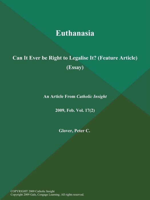 Euthanasia: Can It Ever be Right to Legalise It? (Feature Article) (Essay)