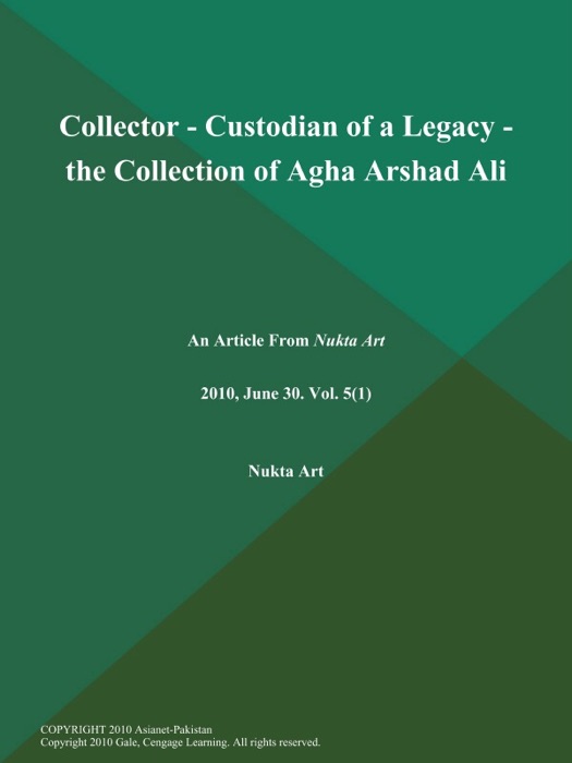 Collector - Custodian of a Legacy - the Collection of Agha Arshad Ali