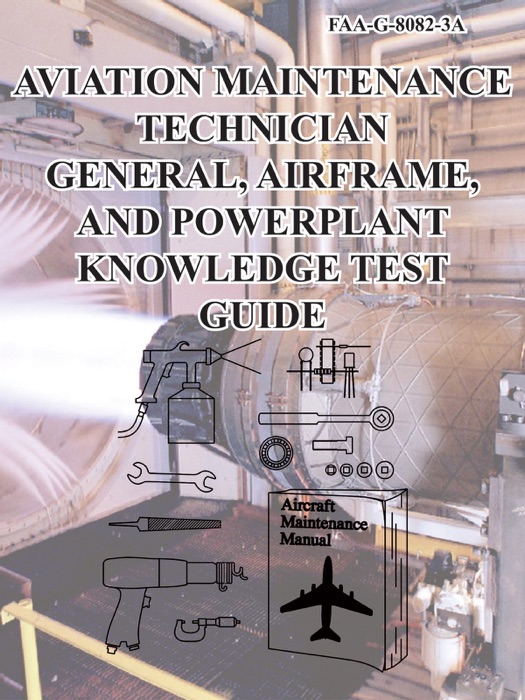 Aviation Maintenance Technician General, Airframe, and Power-Plant Knowledge Test Guide