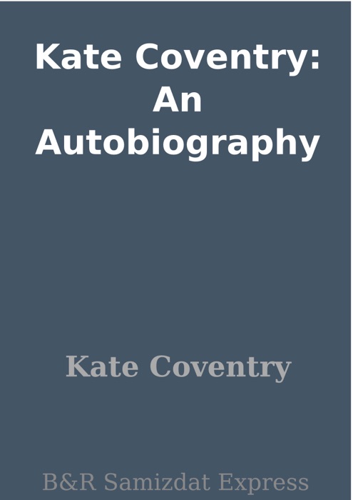 Kate Coventry: An Autobiography