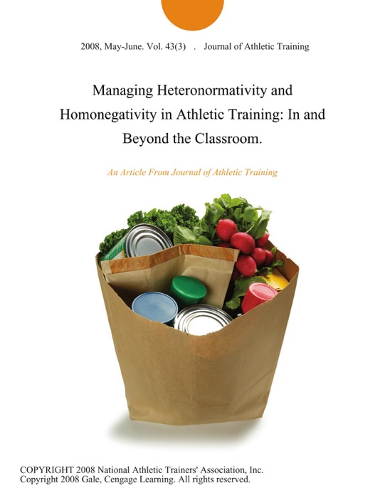 Managing Heteronormativity and Homonegativity in Athletic Training: In and Beyond the Classroom.