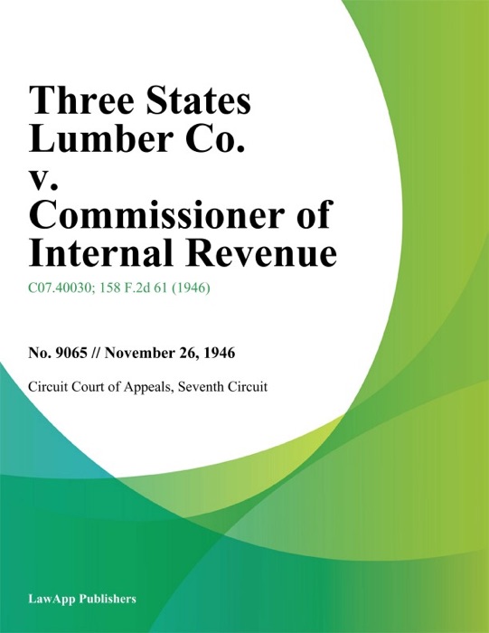 Three States Lumber Co. v. Commissioner of Internal Revenue