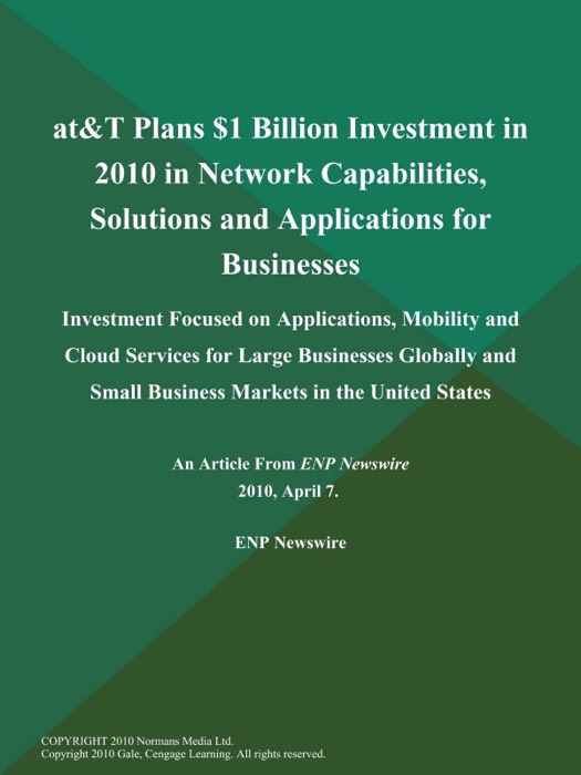 AT&T Plans $1 Billion Investment in 2010 in Network Capabilities, Solutions and Applications for Businesses; Investment Focused on Applications, Mobility and Cloud Services for Large Businesses Globally and Small Business Markets in the United States