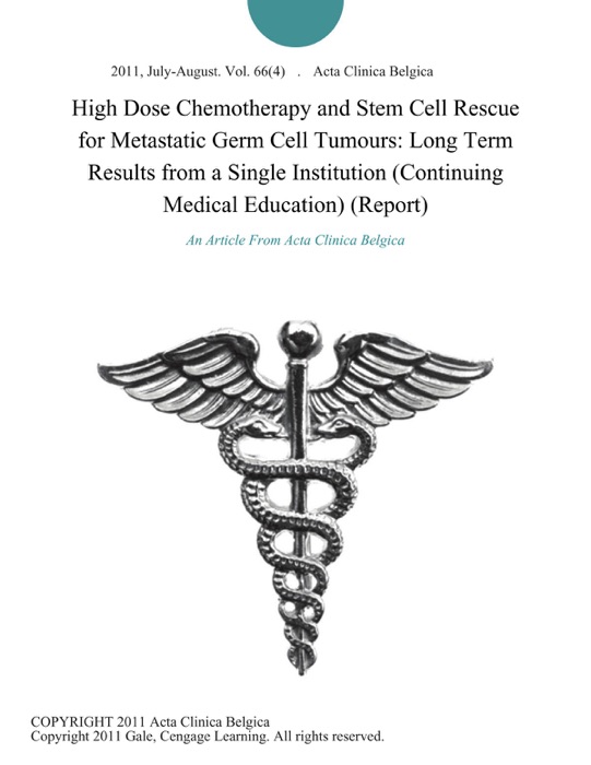 High Dose Chemotherapy and Stem Cell Rescue for Metastatic Germ Cell Tumours: Long Term Results from a Single Institution (Continuing Medical Education) (Report)