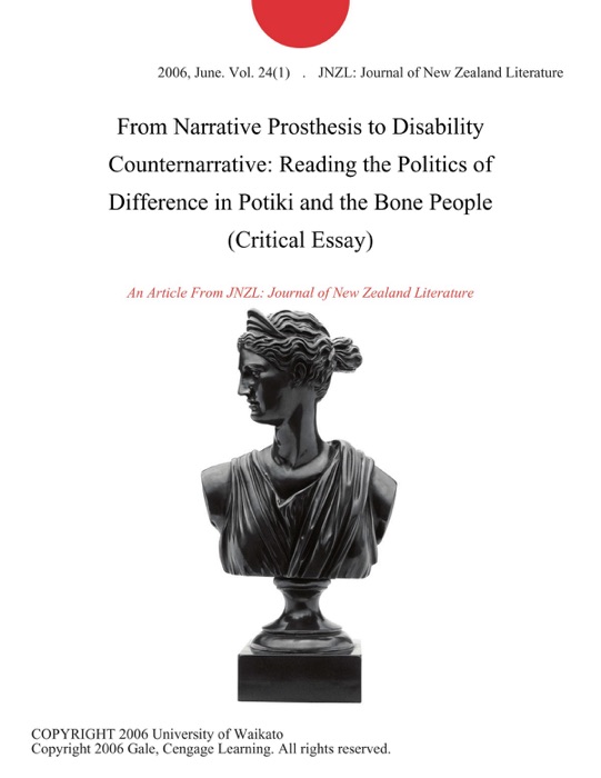 From Narrative Prosthesis to Disability Counternarrative: Reading the Politics of Difference in Potiki and the Bone People (Critical Essay)