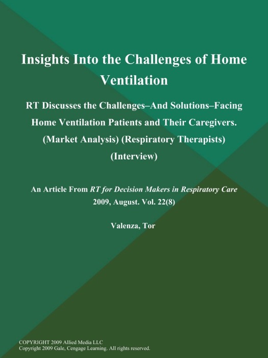 Insights Into the Challenges of Home Ventilation: RT Discusses the Challenges--and Solutions--Facing Home Ventilation Patients and Their Caregivers (Market Analysis) (Respiratory Therapists) (Interview)