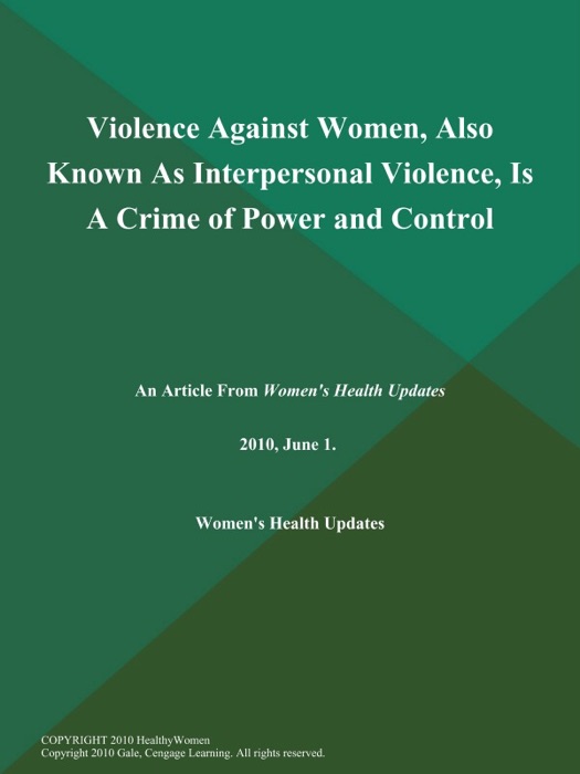 Violence Against Women, Also Known As Interpersonal Violence, Is A Crime of Power and Control