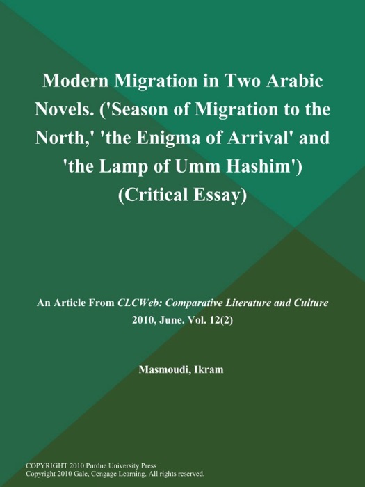 Modern Migration in Two Arabic Novels ('Season of Migration to the North,' 'the Enigma of Arrival' and 'the Lamp of Umm Hashim') (Critical Essay)