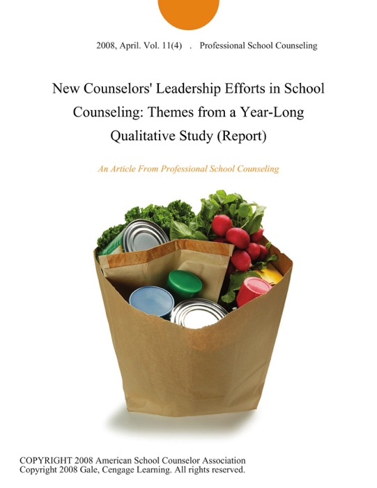 New Counselors' Leadership Efforts in School Counseling: Themes from a Year-Long Qualitative Study (Report)