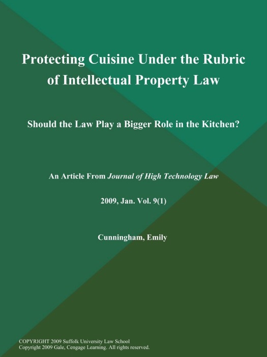 Protecting Cuisine Under the Rubric of Intellectual Property Law: Should the Law Play a Bigger Role in the Kitchen?