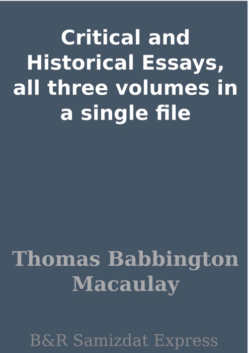 Critical and Historical Essays, all three volumes in a single file