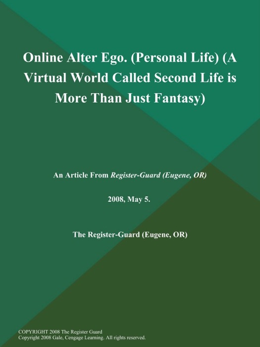 Online Alter Ego (Personal Life) (A Virtual World Called Second Life is More Than Just Fantasy)