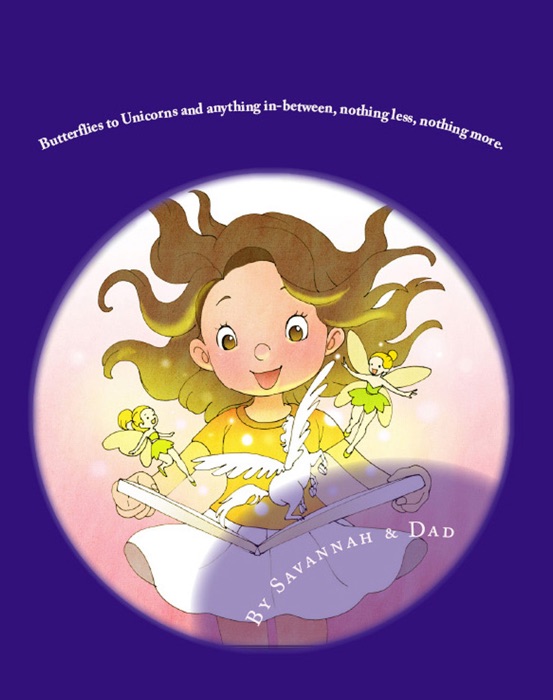 Butterflies to Unicorns and Anything in Between, Nothing Less, Nothing More.