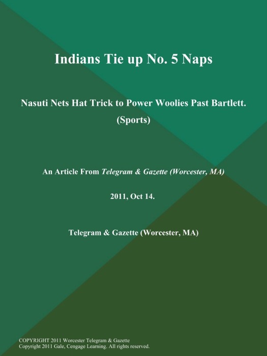 Indians Tie up No. 5 Naps; Nasuti Nets Hat Trick to Power Woolies Past Bartlett (Sports)