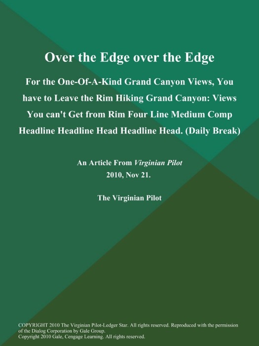 Over the Edge over the Edge: For the One-Of-A-Kind Grand Canyon Views, You have to Leave the Rim Hiking Grand Canyon: Views You can't Get from Rim Four Line Medium Comp Headline Headline Head Headline Head (Daily Break)