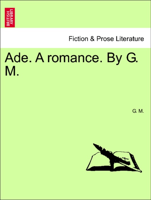 Ade. A romance. By G. M.