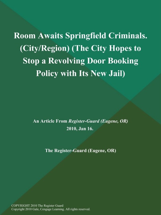 Room Awaits Springfield Criminals (City/Region) (The City Hopes to Stop a Revolving Door Booking Policy with Its New Jail)