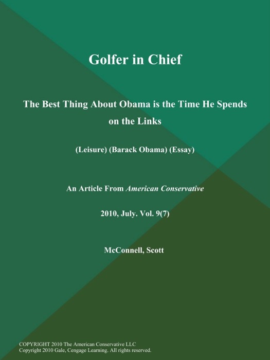 Golfer in Chief: The Best Thing About Obama is the Time He Spends on the Links (Leisure) (Barack Obama) (Essay)