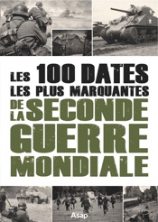 Les 100 dates les plus marquantes de la seconde guerre mondiale
