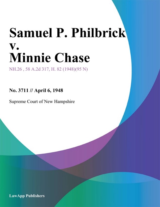 Samuel P. Philbrick v. Minnie Chase