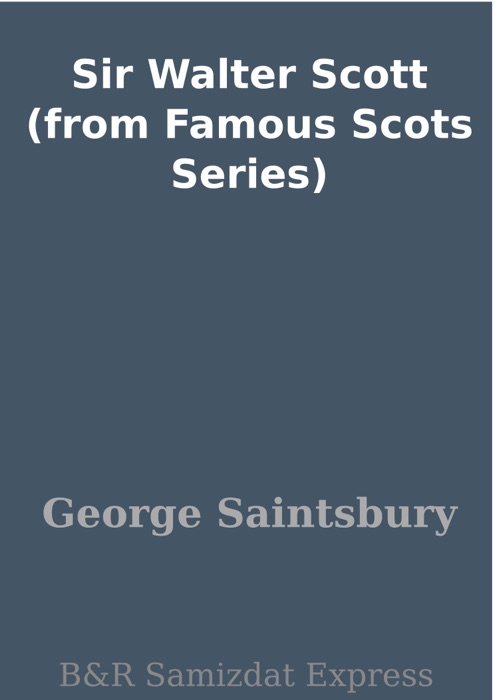 Sir Walter Scott (from Famous Scots Series)