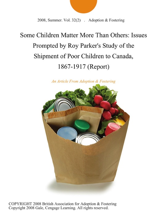 Some Children Matter More Than Others: Issues Prompted by Roy Parker's Study of the Shipment of Poor Children to Canada, 1867-1917 (Report)