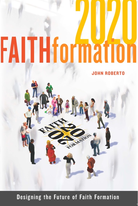 Faith Formation 2020: Designing the Future of Faith Formation