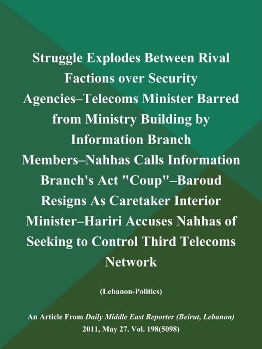 Struggle Explodes Between Rival Factions over Security Agencies--Telecoms Minister Barred from Ministry Building by Information Branch Members--Nahhas Calls Information Branch's Act 