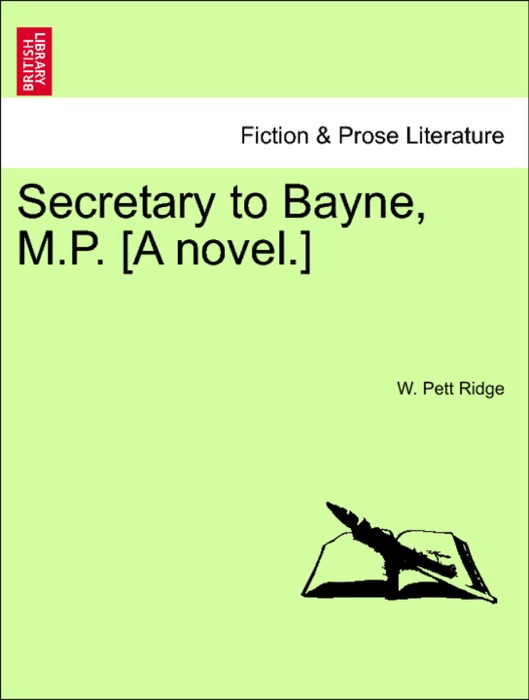 Secretary to Bayne, M.P. [A novel.]