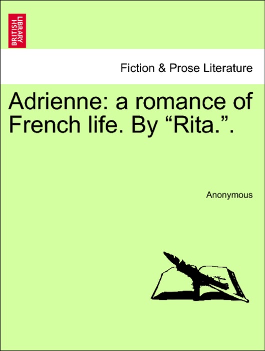 Adrienne: a romance of French life. By “Rita.”.