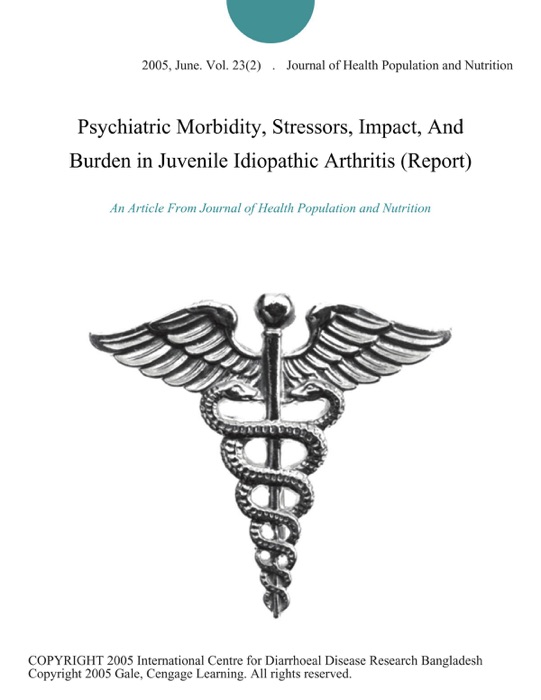 Psychiatric Morbidity, Stressors, Impact, And Burden in Juvenile Idiopathic Arthritis (Report)