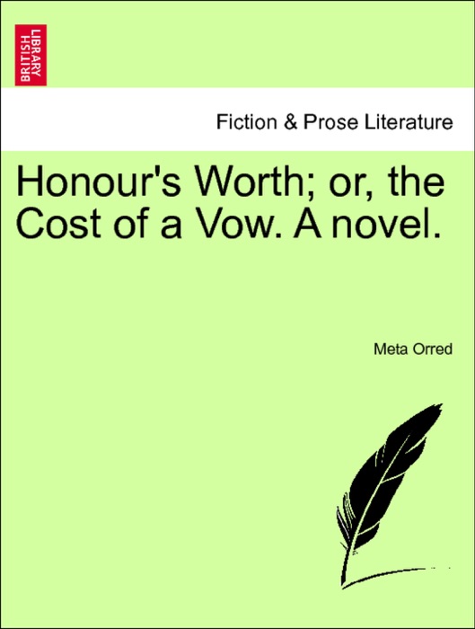 Honour's Worth; or, the Cost of a Vow. A novel. Vol. I.