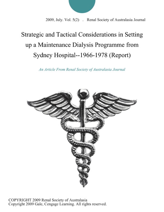 Strategic and Tactical Considerations in Setting up a Maintenance Dialysis Programme from Sydney Hospital--1966-1978 (Report)