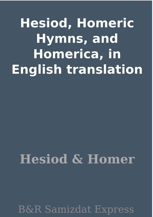 Hesiod, Homeric Hymns, and Homerica, in English translation