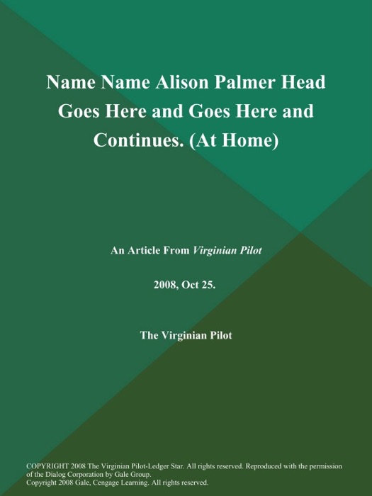 Name Name Alison Palmer Head Goes Here and Goes Here and Continues (At Home)