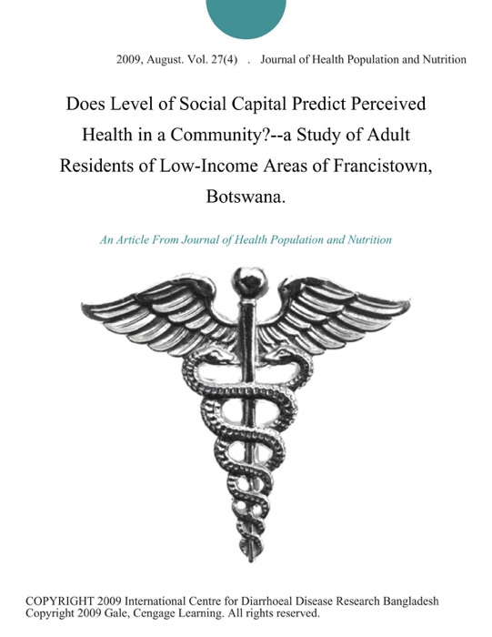 Does Level of Social Capital Predict Perceived Health in a Community?--a Study of Adult Residents of Low-Income Areas of Francistown, Botswana.