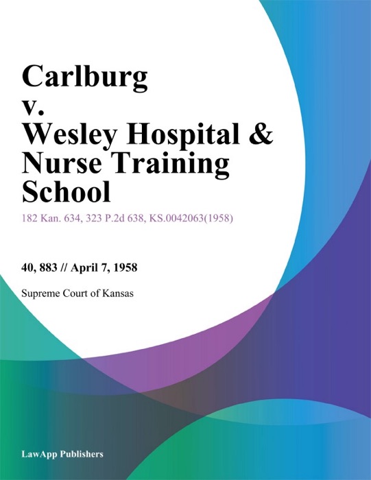 Carlburg v. Wesley Hospital & Nurse Training School