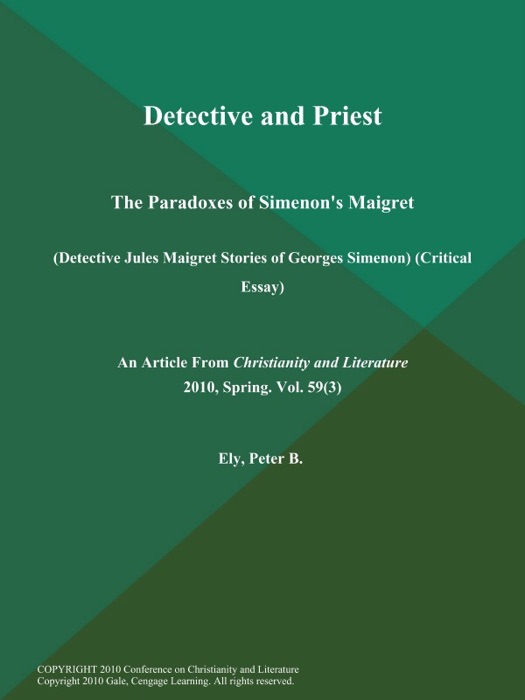 Detective and Priest: The Paradoxes of Simenon's Maigret (Detective Jules Maigret Stories of Georges Simenon) (Critical Essay)