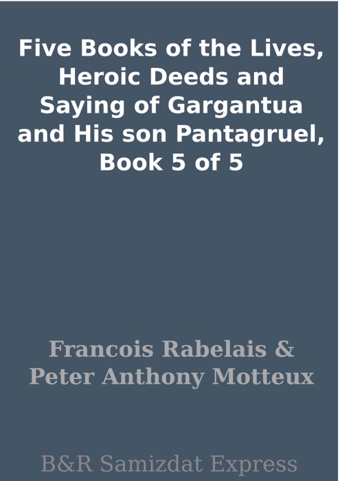 Five Books of the Lives, Heroic Deeds and Saying of Gargantua and His son Pantagruel, Book 5 of 5