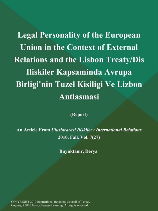 Legal Personality of the European Union in the Context of External Relations and the Lisbon Treaty/Dis Iliskiler Kapsaminda Avrupa Birligi'nin Tuzel Kisiligi Ve Lizbon Antlasmasi (Report)