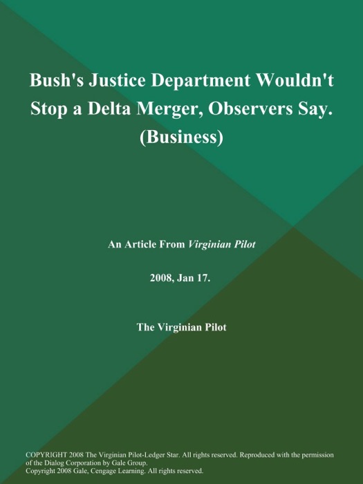 Bush's Justice Department Wouldn't Stop a Delta Merger, Observers Say (Business)