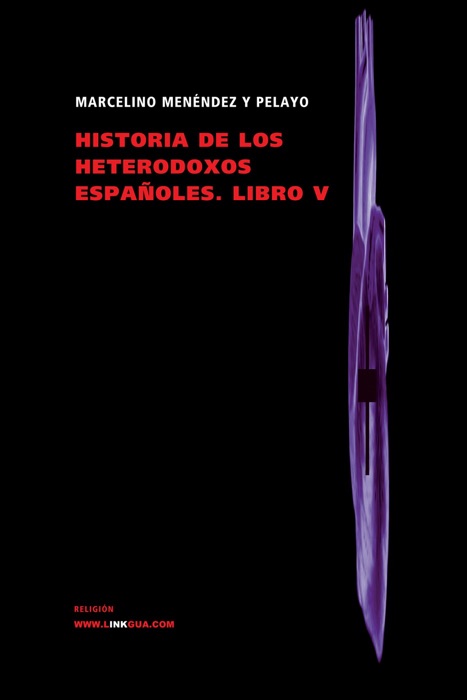 Historia de los heterodoxos españoles. Libro V