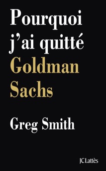 Pourquoi j'ai quitté Goldman Sachs - Greg Smith