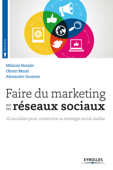 Faire du marketing sur les réseaux sociaux - Alexandre Jouanne, Olivier Murat & Mélanie Hossler