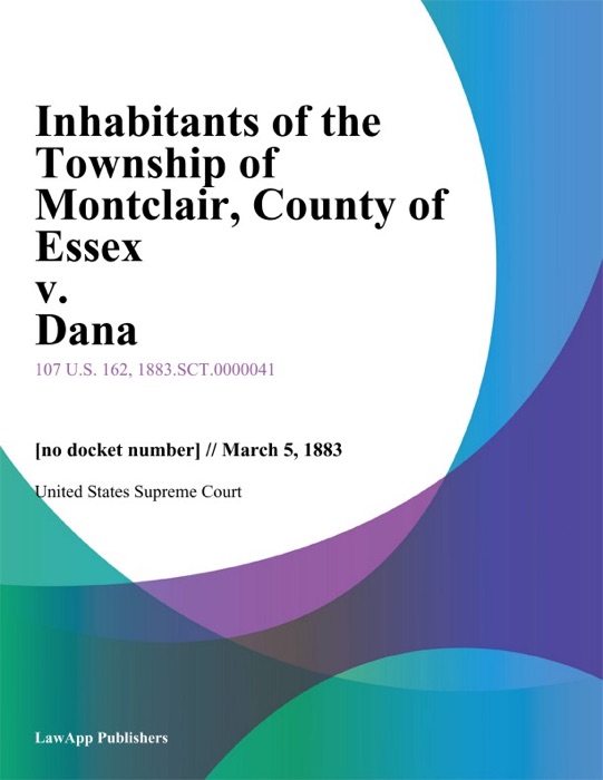 Inhabitants of the Township of Montclair, County of Essex v. Dana