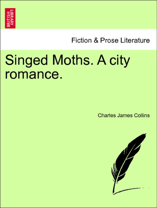 Singed Moths. A city romance. Vol. II