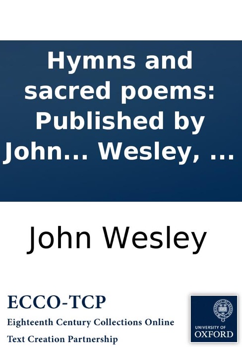 Hymns and sacred poems: Published by John Wesley, ... and Charles Wesley, ...