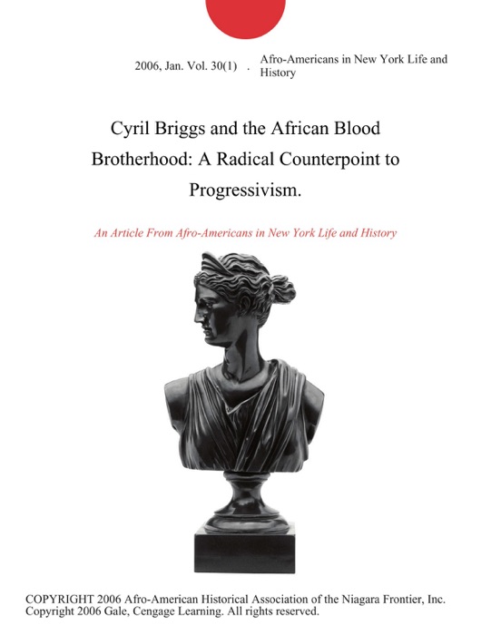 Cyril Briggs and the African Blood Brotherhood: A Radical Counterpoint to Progressivism.