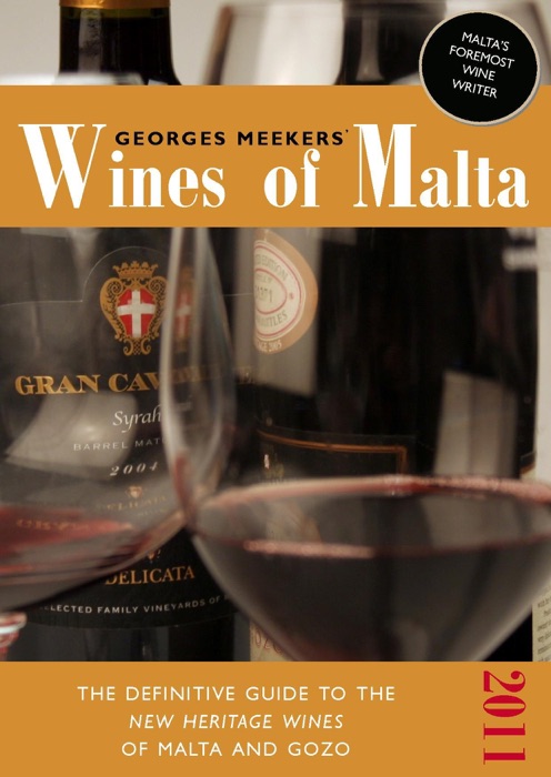 Georges Meekers' Wines of Malta: The Definitive Guide to the New Heritage Wines of Malta and Gozo 2011