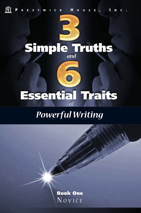 Three Simple Truths and Six Essential Traits for Powerful Writing: Book One